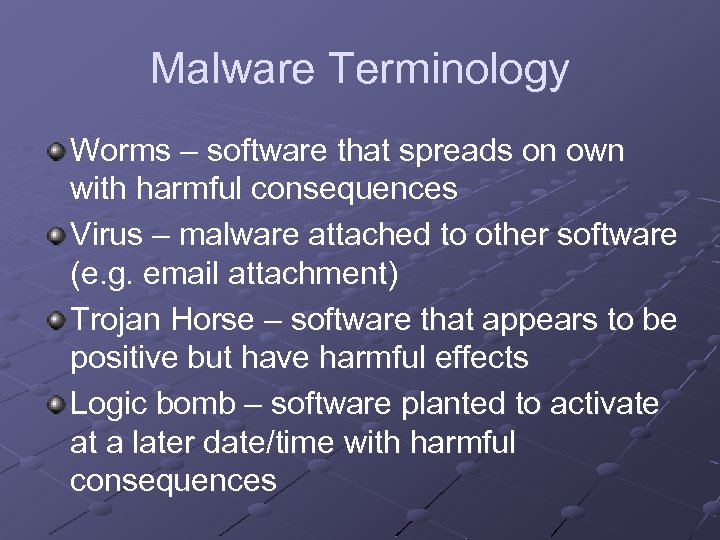 Malware Terminology Worms – software that spreads on own with harmful consequences Virus –