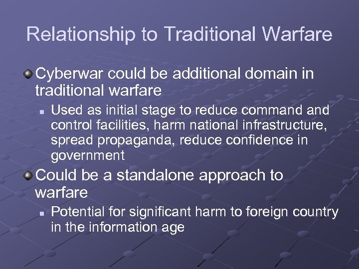 Relationship to Traditional Warfare Cyberwar could be additional domain in traditional warfare n Used