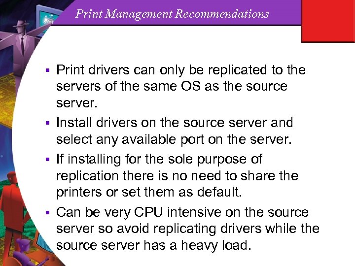 Print Management Recommendations Print drivers can only be replicated to the servers of the