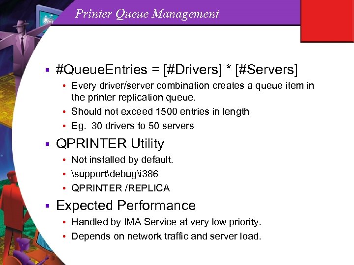 Printer Queue Management § #Queue. Entries = [#Drivers] * [#Servers] • Every driver/server combination