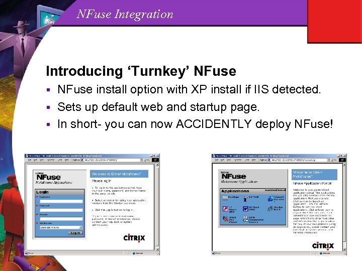 NFuse Integration Introducing ‘Turnkey’ NFuse install option with XP install if IIS detected. §