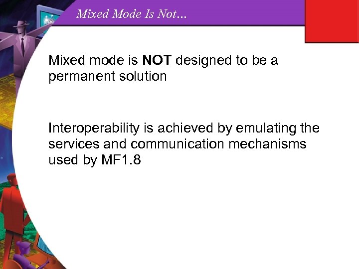 Mixed Mode Is Not… Mixed mode is NOT designed to be a permanent solution