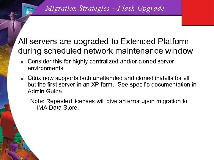 Migration Strategies – Flash Upgrade All servers are upgraded to Extended Platform during scheduled