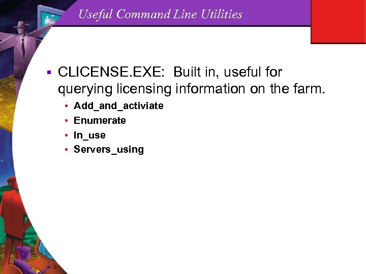 Useful Command Line Utilities § CLICENSE. EXE: Built in, useful for querying licensing information