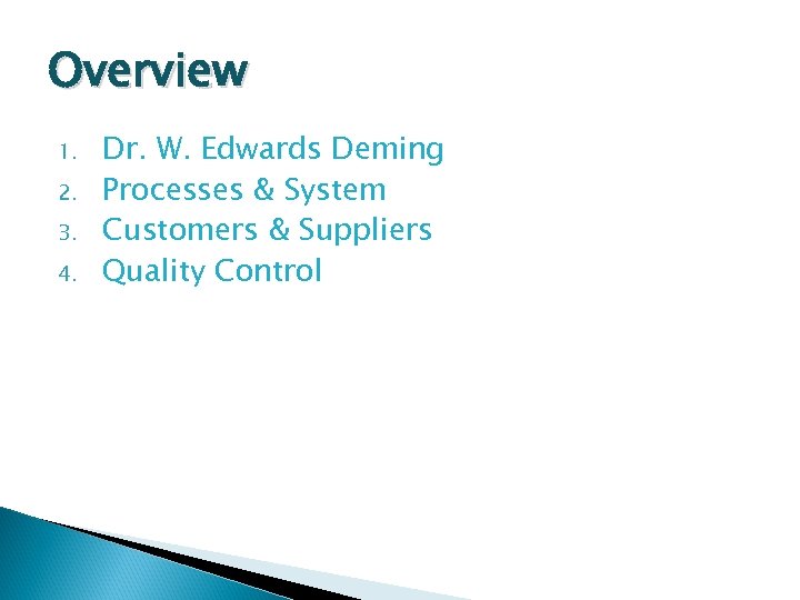 Overview 1. 2. 3. 4. Dr. W. Edwards Deming Processes & System Customers &