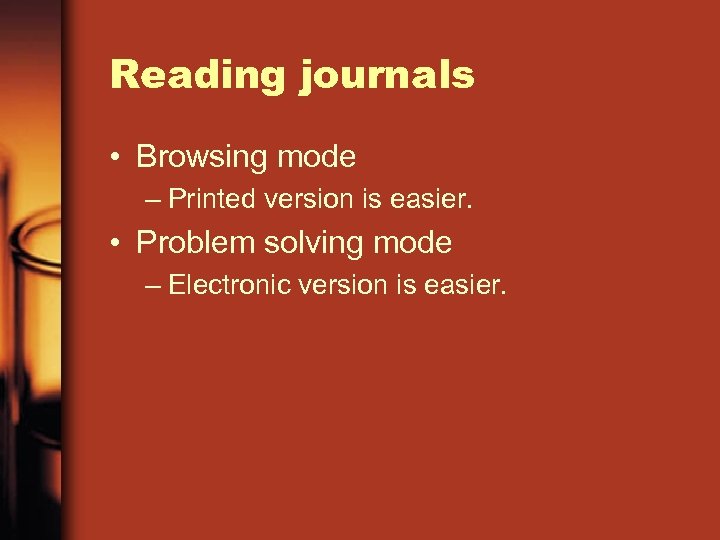 Reading journals • Browsing mode – Printed version is easier. • Problem solving mode