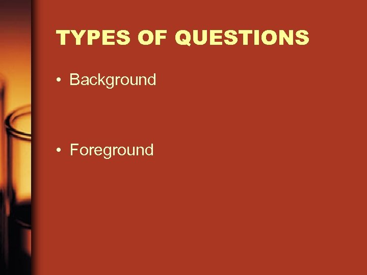 TYPES OF QUESTIONS • Background • Foreground 