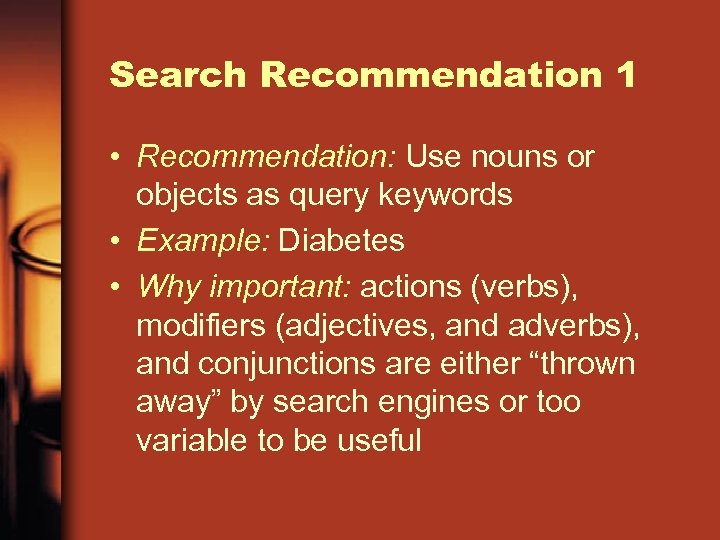 Search Recommendation 1 • Recommendation: Use nouns or objects as query keywords • Example: