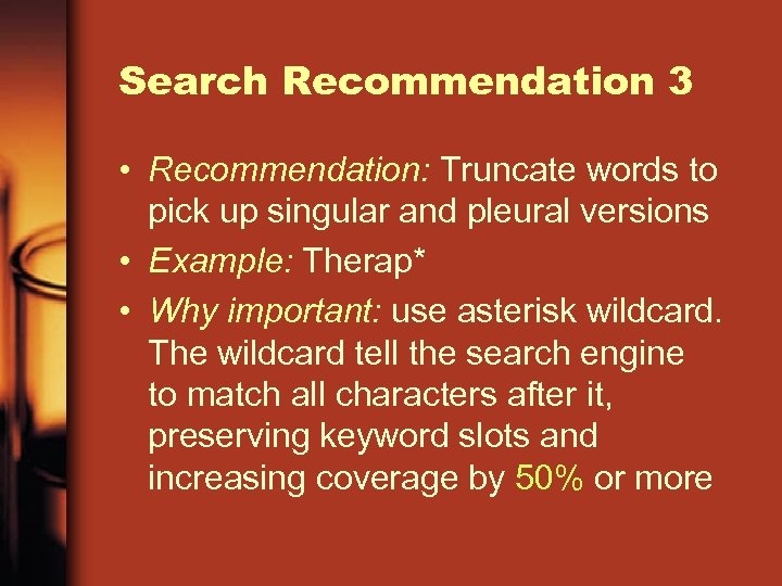 Search Recommendation 3 • Recommendation: Truncate words to pick up singular and pleural versions