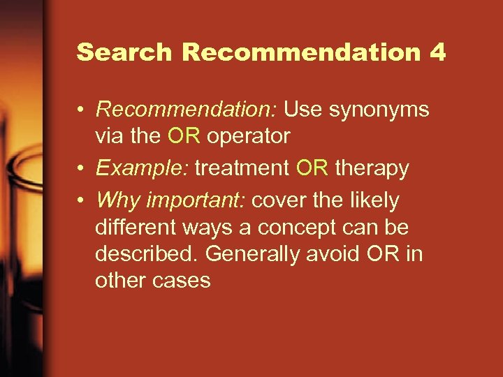 Search Recommendation 4 • Recommendation: Use synonyms via the OR operator • Example: treatment