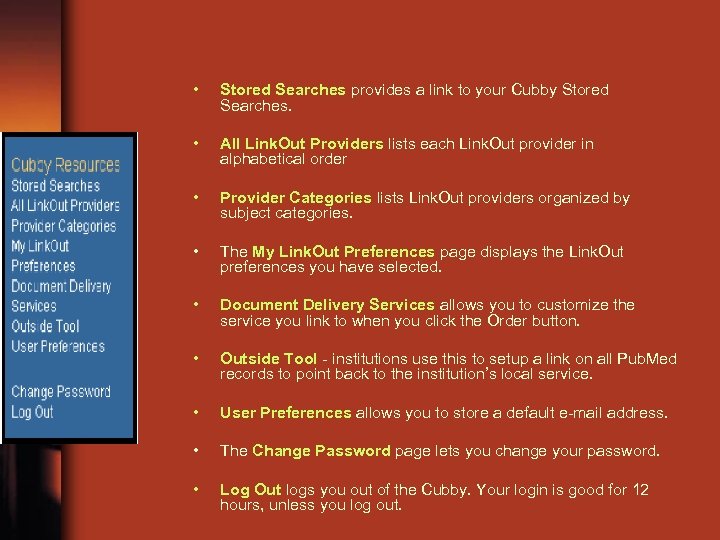  • Stored Searches provides a link to your Cubby Stored Searches. • All