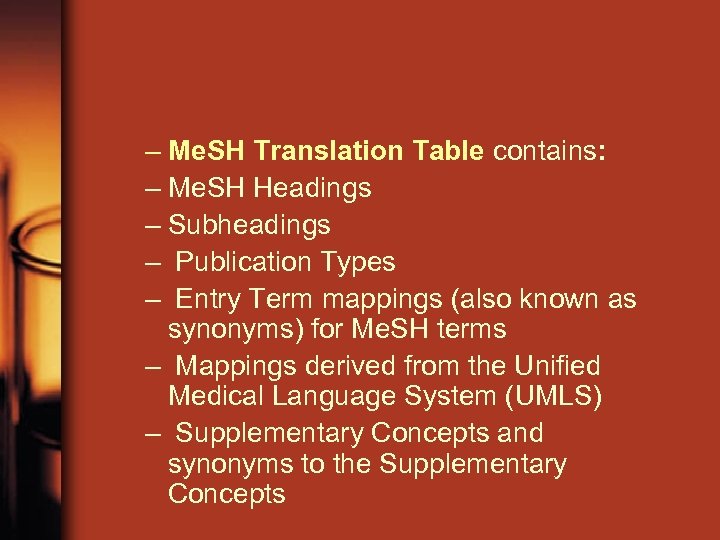 – Me. SH Translation Table contains: – Me. SH Headings – Subheadings – Publication