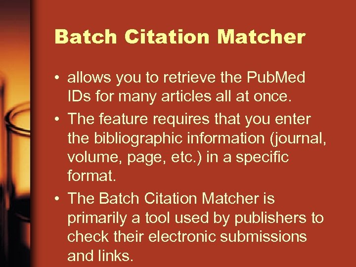 Batch Citation Matcher • allows you to retrieve the Pub. Med IDs for many