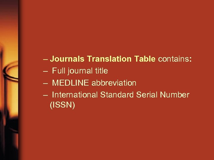 – Journals Translation Table contains: – Full journal title – MEDLINE abbreviation – International
