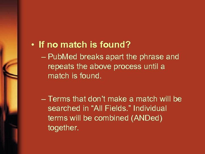  • If no match is found? – Pub. Med breaks apart the phrase