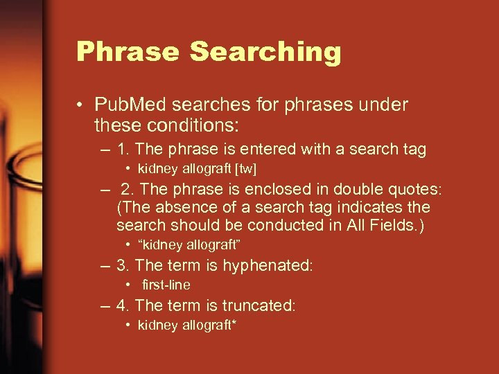 Phrase Searching • Pub. Med searches for phrases under these conditions: – 1. The