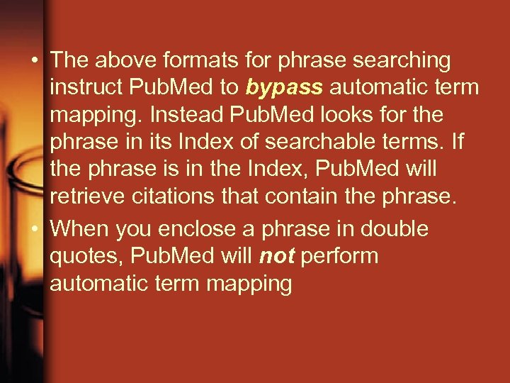  • The above formats for phrase searching instruct Pub. Med to bypass automatic