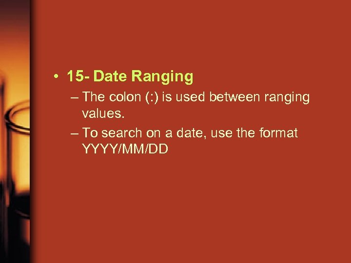  • 15 - Date Ranging – The colon (: ) is used between
