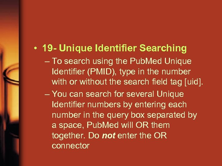  • 19 - Unique Identifier Searching – To search using the Pub. Med