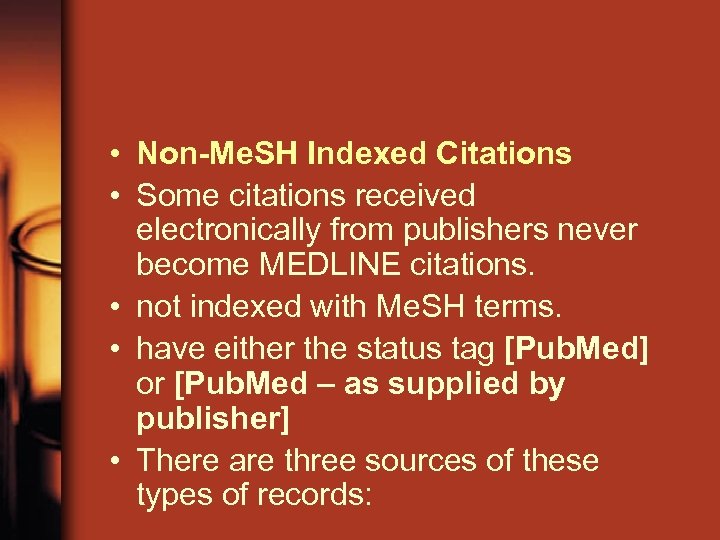  • Non-Me. SH Indexed Citations • Some citations received electronically from publishers never