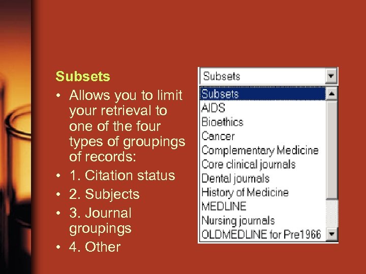 Subsets • Allows you to limit your retrieval to one of the four types