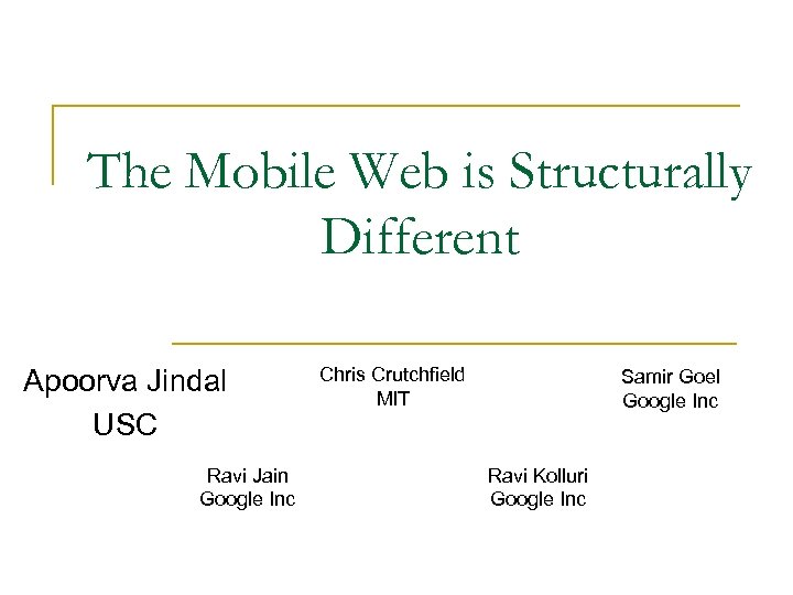 The Mobile Web is Structurally Different Apoorva Jindal USC Ravi Jain Google Inc Chris