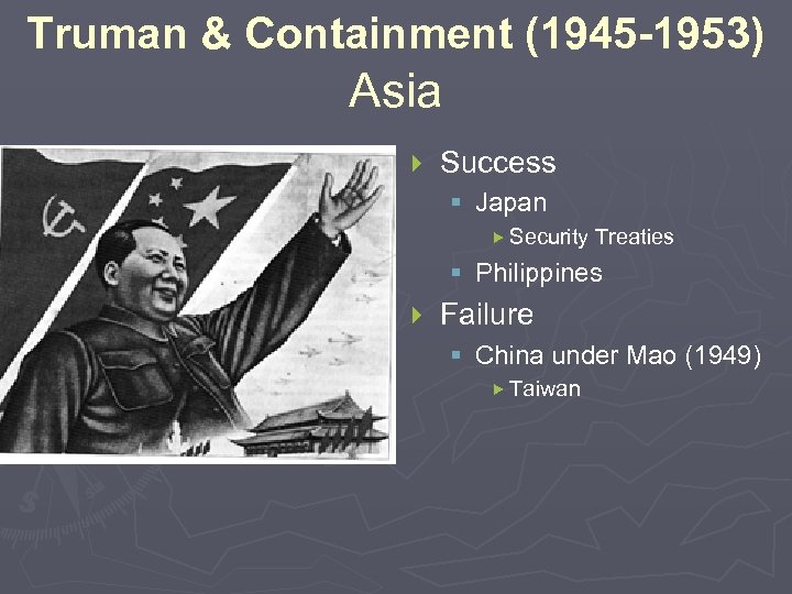 Truman & Containment (1945 -1953) Asia } Success § Japan Security Treaties § Philippines