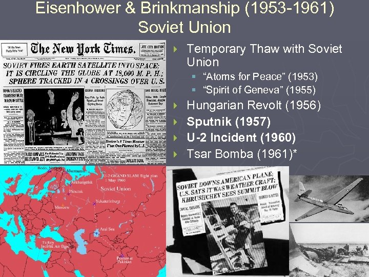 Eisenhower & Brinkmanship (1953 -1961) Soviet Union } Temporary Thaw with Soviet Union §