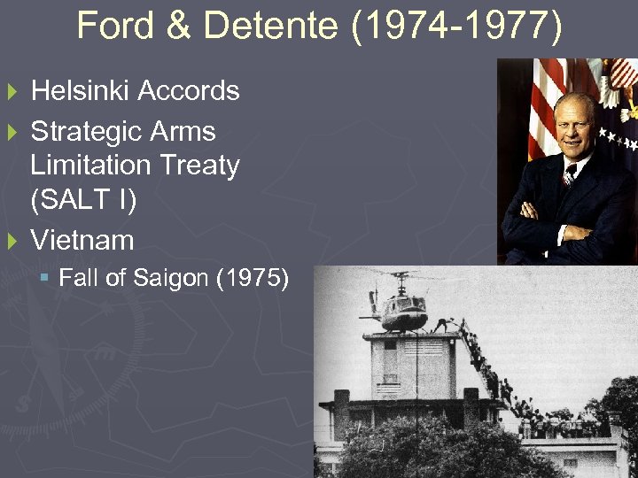 Ford & Detente (1974 -1977) Helsinki Accords } Strategic Arms Limitation Treaty (SALT I)