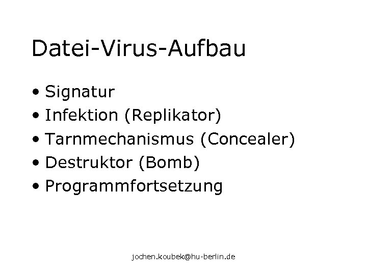 Datei-Virus-Aufbau • Signatur • Infektion (Replikator) • Tarnmechanismus (Concealer) • Destruktor (Bomb) • Programmfortsetzung