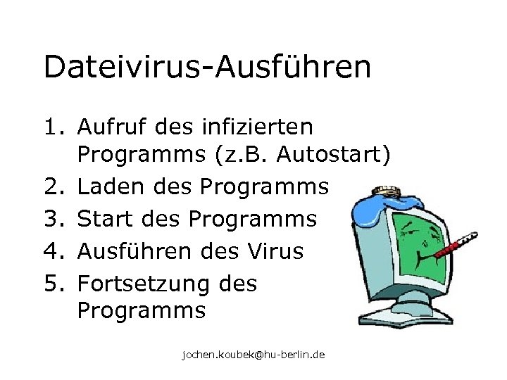 Dateivirus-Ausführen 1. Aufruf des infizierten Programms (z. B. Autostart) 2. Laden des Programms 3.