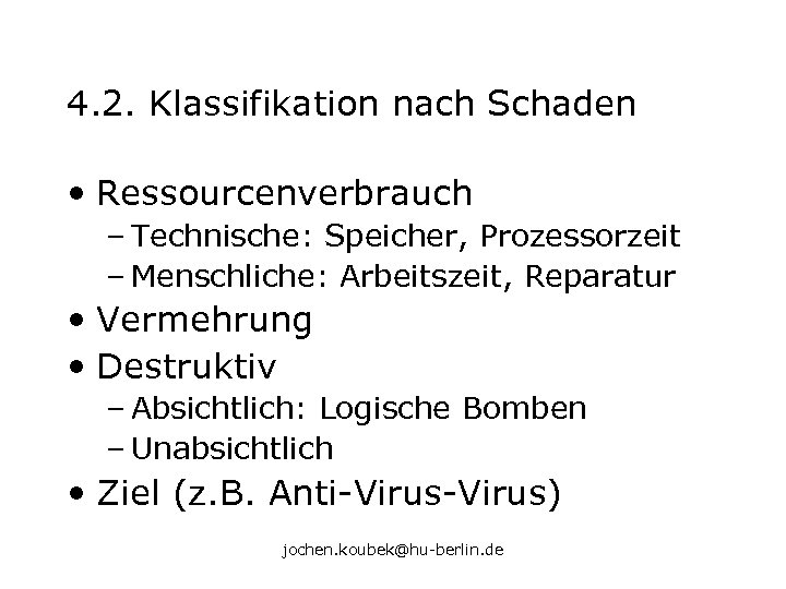 4. 2. Klassifikation nach Schaden • Ressourcenverbrauch – Technische: Speicher, Prozessorzeit – Menschliche: Arbeitszeit,