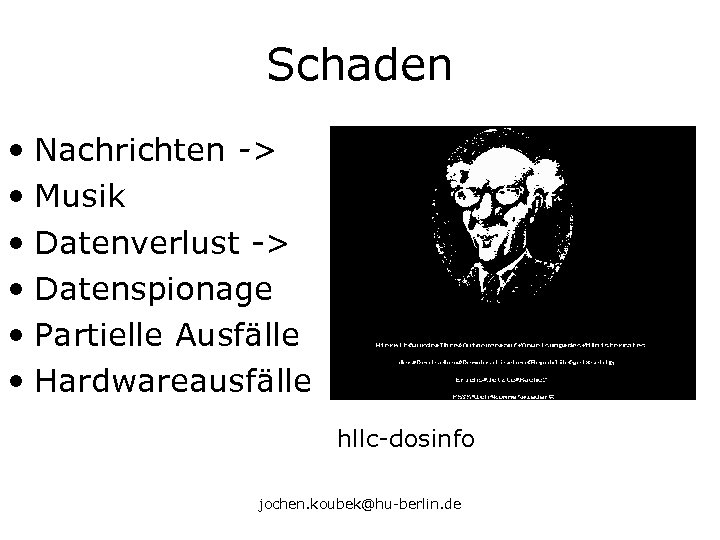 Schaden • Nachrichten -> • Musik • Datenverlust -> • Datenspionage • Partielle Ausfälle