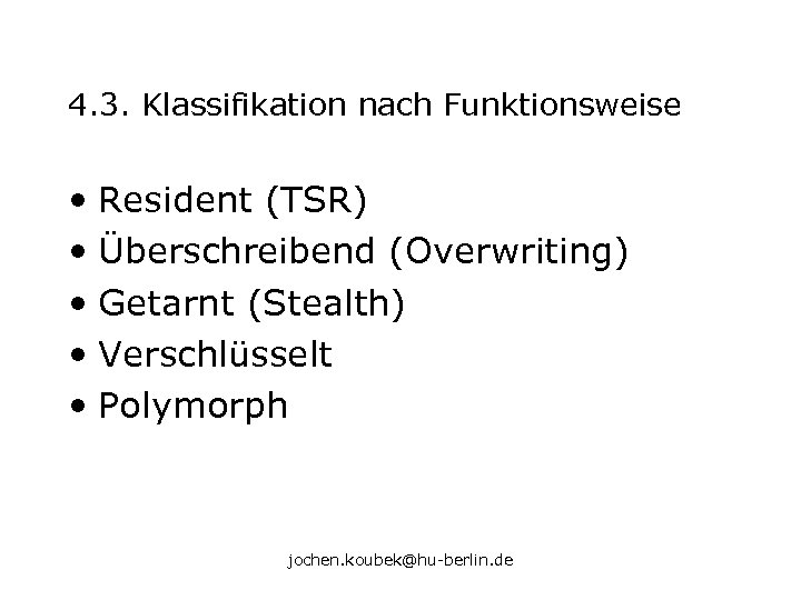4. 3. Klassifikation nach Funktionsweise • Resident (TSR) • Überschreibend (Overwriting) • Getarnt (Stealth)