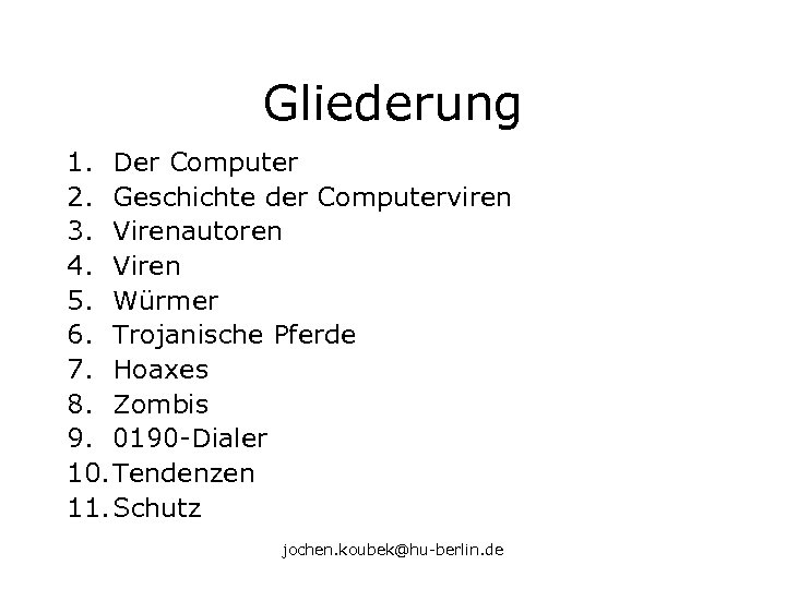 Gliederung 1. Der Computer 2. Geschichte der Computerviren 3. Virenautoren 4. Viren 5. Würmer