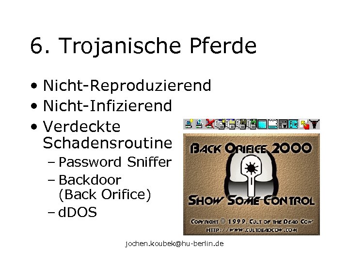 6. Trojanische Pferde • Nicht-Reproduzierend • Nicht-Infizierend • Verdeckte Schadensroutine – Password Sniffer –