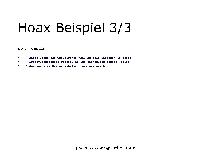 Hoax Beispiel 3/3 Die Aufforderung • • • > Bitte leite das vorliegende Mail