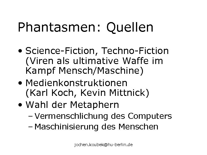 Phantasmen: Quellen • Science-Fiction, Techno-Fiction (Viren als ultimative Waffe im Kampf Mensch/Maschine) • Medienkonstruktionen