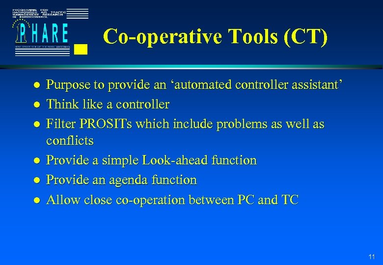 Co-operative Tools (CT) l l l Purpose to provide an ‘automated controller assistant’ Think