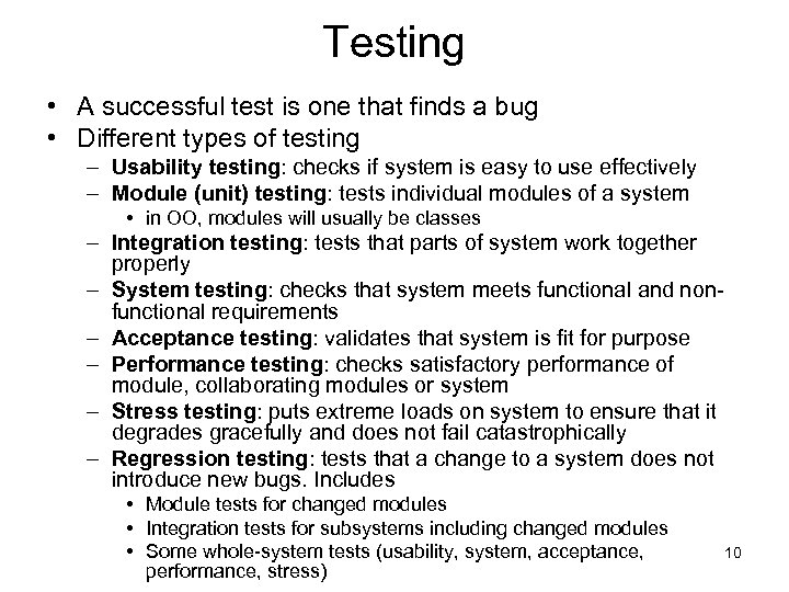 Testing • A successful test is one that finds a bug • Different types