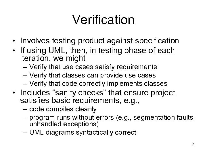 Verification • Involves testing product against specification • If using UML, then, in testing