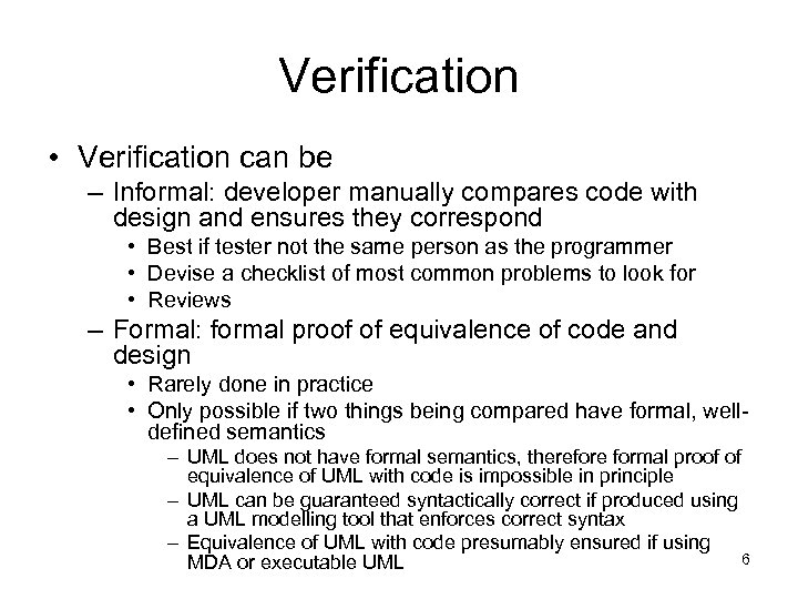 Verification • Verification can be – Informal: developer manually compares code with design and