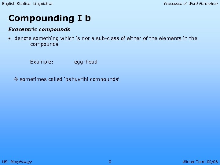 English Studies: Linguistics Processes of Word Formation Compounding I b Exocentric compounds • denote