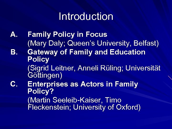 Introduction A. B. C. Family Policy in Focus (Mary Daly; Queen’s University, Belfast) Gateway