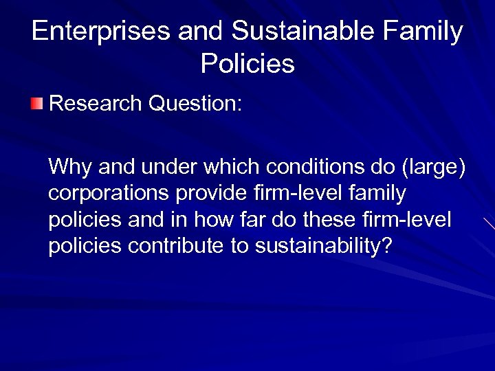 Enterprises and Sustainable Family Policies Research Question: Why and under which conditions do (large)