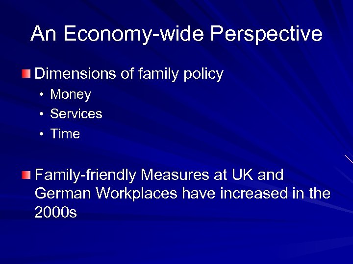 An Economy-wide Perspective Dimensions of family policy • Money • Services • Time Family-friendly