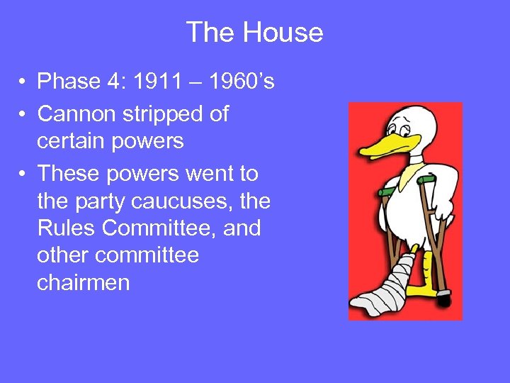 The House • Phase 4: 1911 – 1960’s • Cannon stripped of certain powers