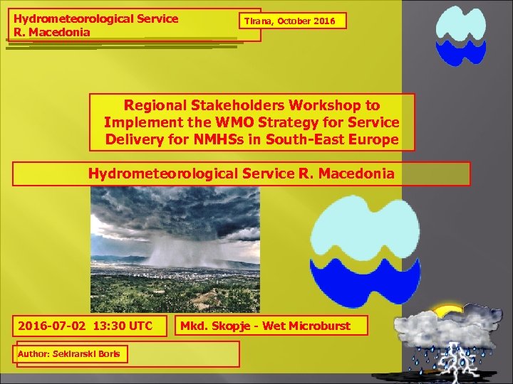 Hydrometeorological Service R. Macedonia Tirana, October 2016 Regional Stakeholders Workshop to Implement the WMO