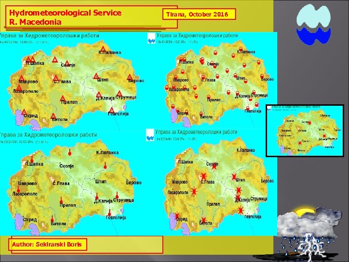 Hydrometeorological Service R. Macedonia Author: Sekirarski Boris Tirana, October 2016 