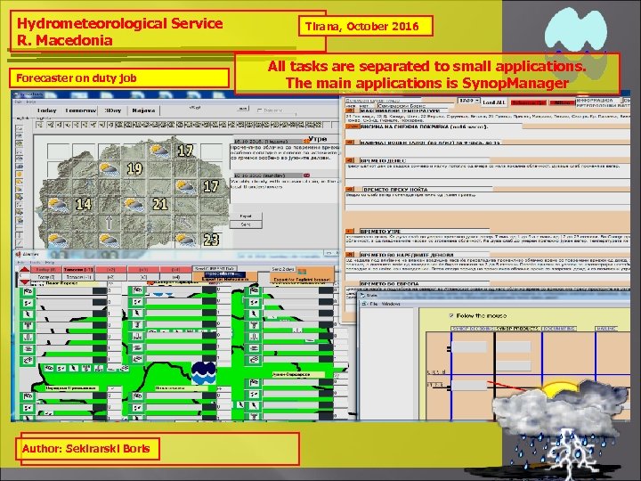 Hydrometeorological Service R. Macedonia Forecaster on duty job Author: Sekirarski Boris Tirana, October 2016